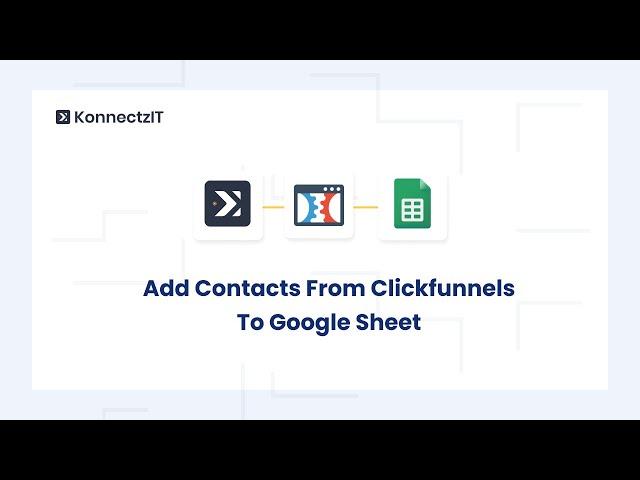 Add Contacts from Clickfunnels to Google Sheet | KonnectzIT