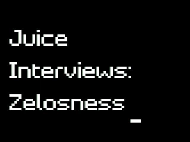 Juice Interviews Zelosness