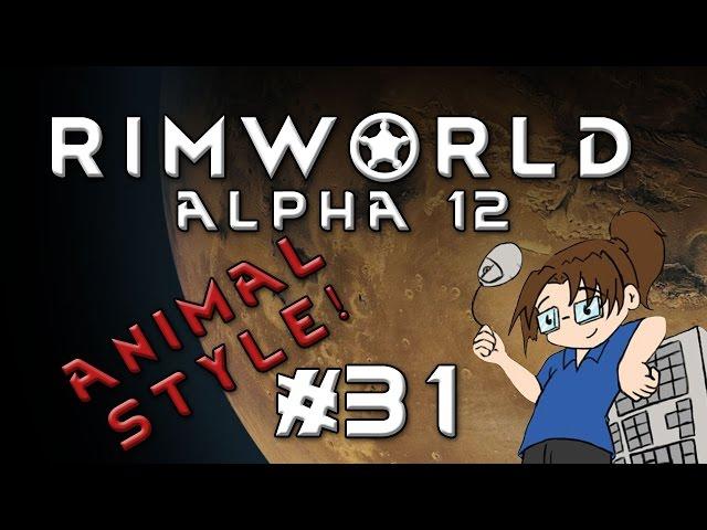 RimWorld Alpha 12 - ANIMAL STYLE - Episode 31