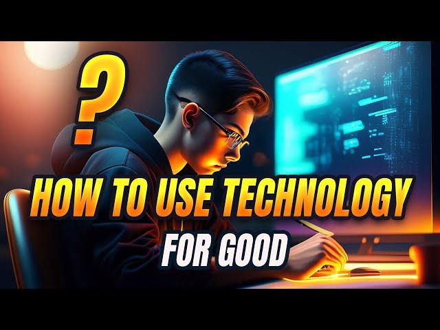 How to Use Technology for Good.