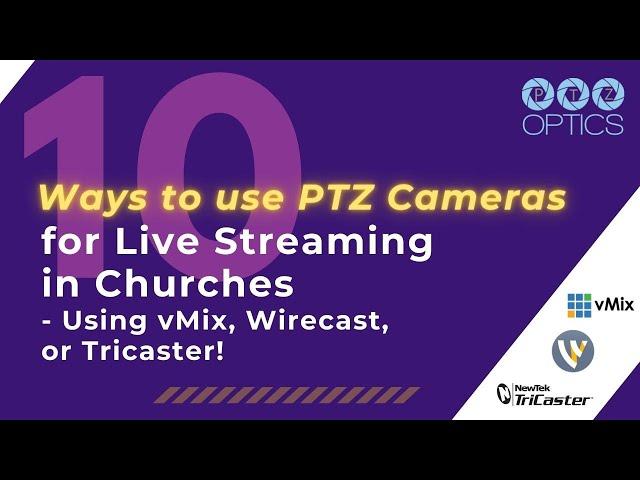 10 Ways to use PTZ Cameras for Live Streaming in Churches - using vMix, Wirecast, or Tricaster!