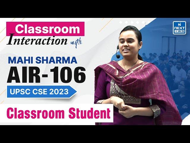 Mahi Sharma Rank 106 UPSC CSE 2023 Topper's Classroom Interaction | NEXT IAS