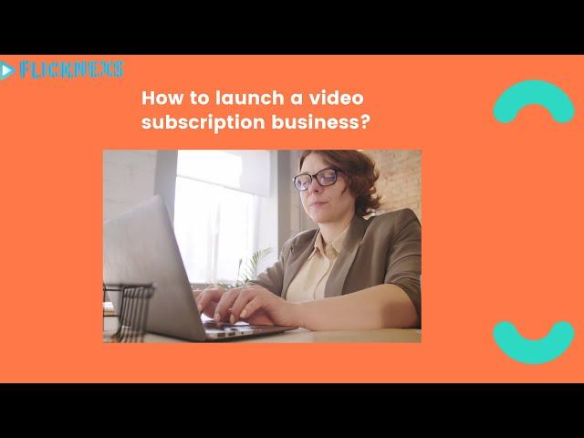 Launch Your Own Video Subscription Business with These Proven Strategies | Flicknexs