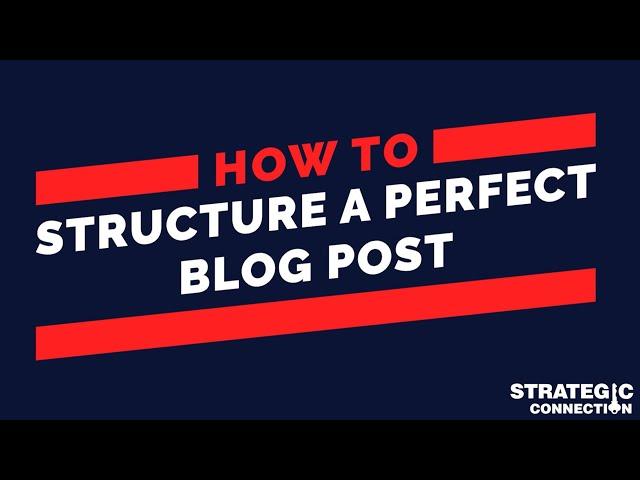 How To Structure A Perfect Blog Post | Strategic Connection