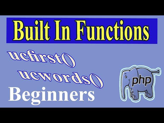 PHP Built In Functions Part-05 | Ucfirst | Ucwords | Make First Char & Each Char Of Each Word Caps