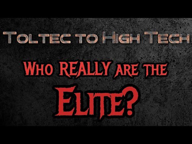 Toltec to High Tech: Who Really Are the Elite?