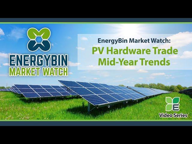 EnergyBin Market Watch: PV Hardware Trade Mid-Year Trends