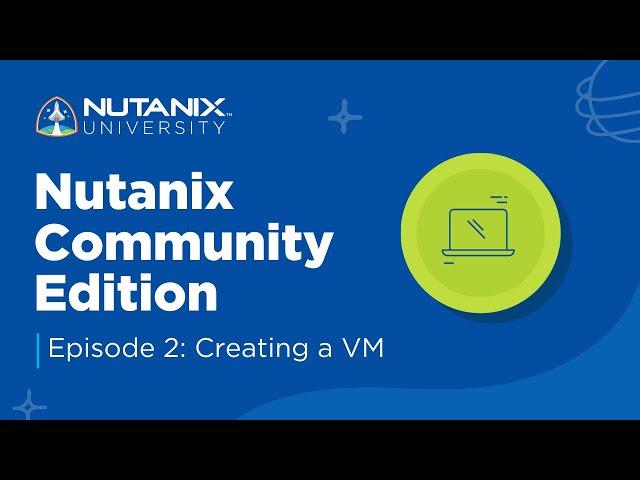 How to Install Community Edition Episode 2 | Nutanix University