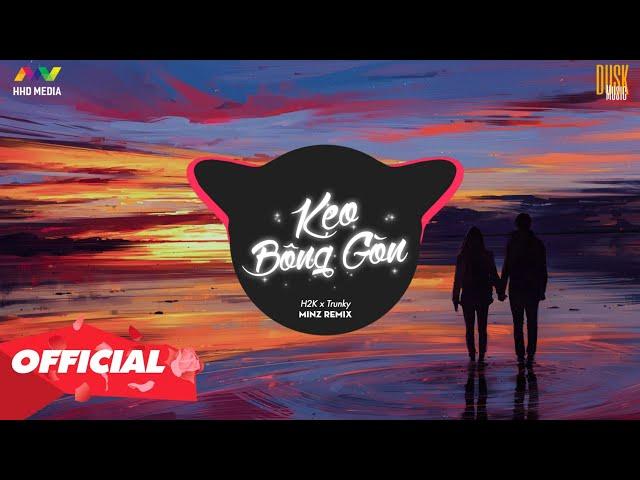  KẸO BÔNG GÒN - H2K x Trunky ( Minz Remix ) | Nhớ Đeo Tai Nghe