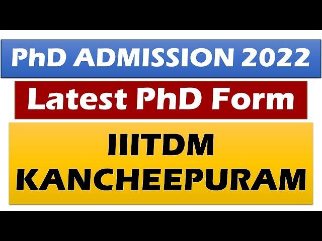 IIIT PhD Admission 2022 || Institute of National Importance || IIITDM KANCHEEPURAM PHD 2022