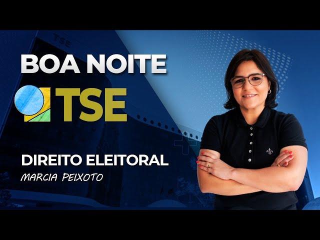 Esquadrão: Boa Noite, TSE: Direito Eleitoral - Prof. Márcia Peixoto