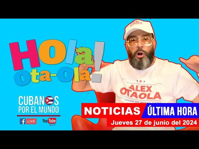 Alex Otaola en vivo, últimas noticias de Cuba - Hola! Ota-Ola (jueves 27 de junio del 2024)