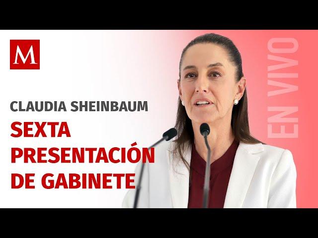 Claudia Sheinbaum da sexta presentación de su gabinete