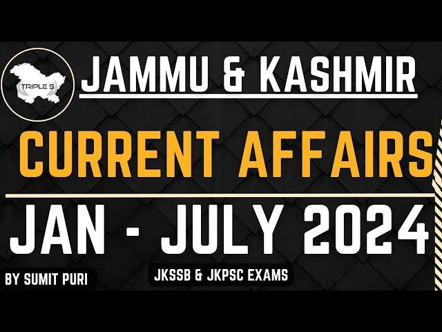 Jammu and Kashmir Current Affairs 2024 || January to July || By Sumit Sir || JKSSB and JKPSC Exams