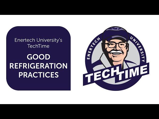 TechTime: Good Refrigeration Practices Part 1