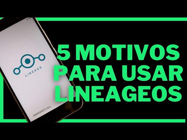 5 Motivos para usar LineageOS