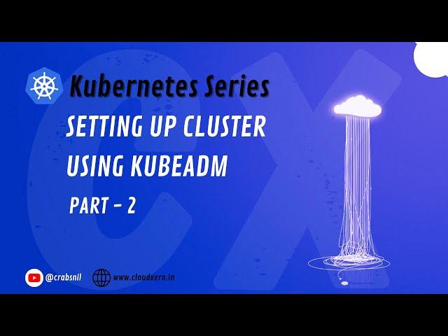 Setting up Cluster using Kubeadm | Part -2