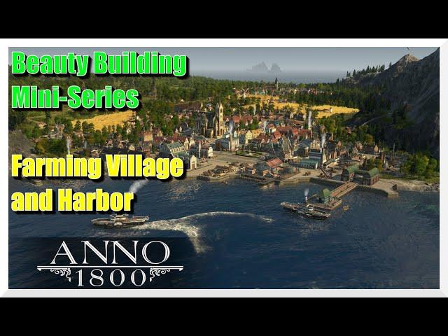 Anno 1800 Beauty Building Mini-Series - Making a Farming Village and Harbor