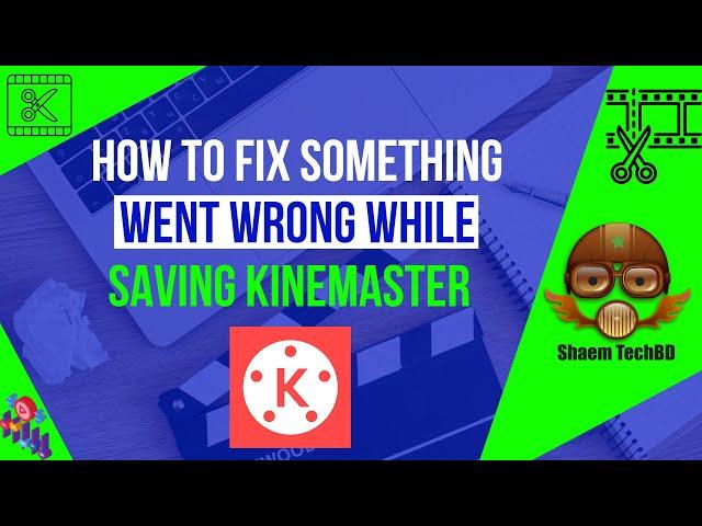 How to Fix Something Went Wrong While Saving Kinemaster