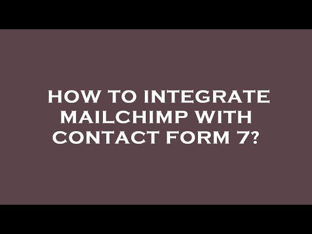 How to integrate mailchimp with contact form 7?