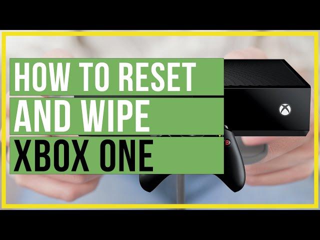 How To Reset and Wipe Xbox One To Factory Settings - Getting Ready To Sell