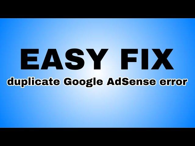 EASY FIX - DUPLICATE GOOGLE ADSENSE ACCOUNT ERROR