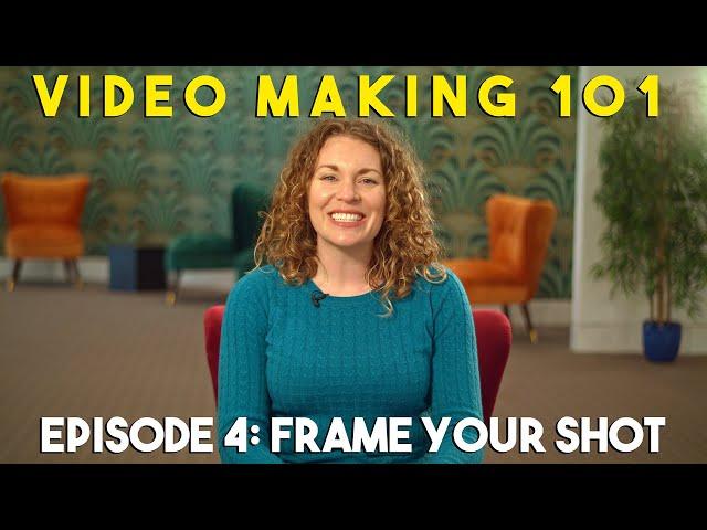 Video Making 101 - Episode 4: Frame Your Shot