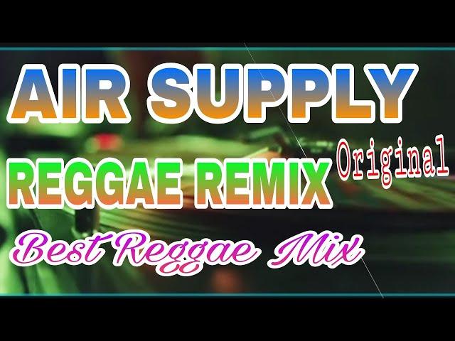 AIR SUPPLY || REGGAE REMIX | ORIGINAL, BEST REGGAE MIX