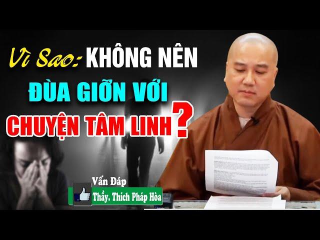 Vì Sao Không Nên Đùa Giỡn Với Chuyện"TÂM LINH"Nghe Thầy Kể Có Thật 100%|Vấn Đáp Thầy Thích Pháp Hòa