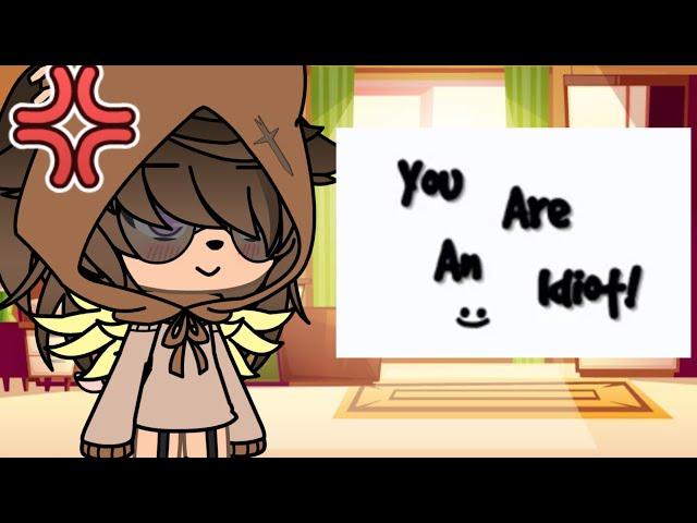 You Are An Idiot  (Meme Gacha Life)