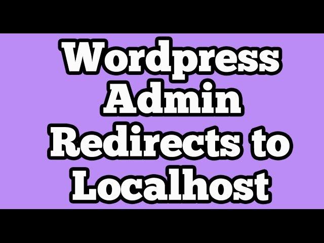 Wordpress  Admin  [ wp-admin ] Login of Live website redirects to Localhost