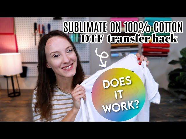 Sublimate On 100% Cotton | DTF Transfer Hack! Does It Work?
