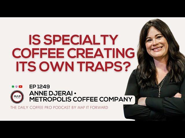 EP1249 The Myths Around Larger Specialty Coffee Businesses - Anne Djerai | Map It Forward