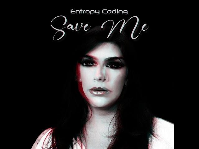 ENTROPY CODING - Save Me (No Video)