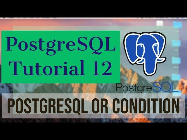 PostgreSQL Tutorial for Beginners 12 - PostgreSQL - OR condition