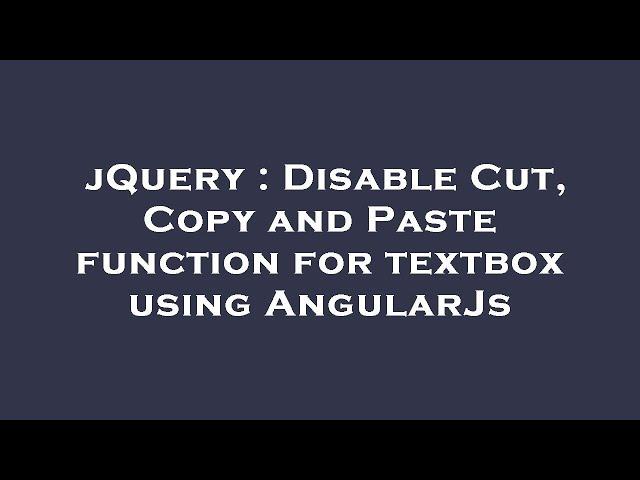 jQuery : Disable Cut, Copy and Paste function for textbox using AngularJs