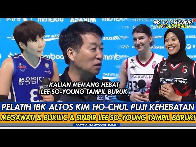 PELATIH IBK ALTOS KIM HO-CHUL PUJI KEHEBATAN MEGAWATI & BUKILIC & SINDIR LEE SO-YOUNG TAMPIL BURUK!