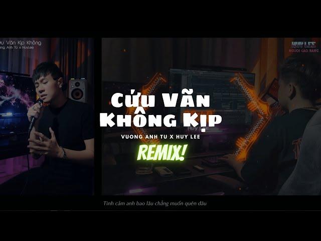 Cứu Vãn Kịp Không (Remix) | Vương Anh Tú x Huy Lee | Tại sao em thay đổi Anh vẫn chưa...