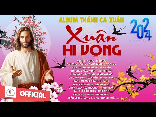 Album Thánh Ca Mùa Xuân 2024 Hay Nhất | Xuân Hi Vọng | Nhạc Thánh Ca Xuân | Lễ Dâng Mùa Xuân