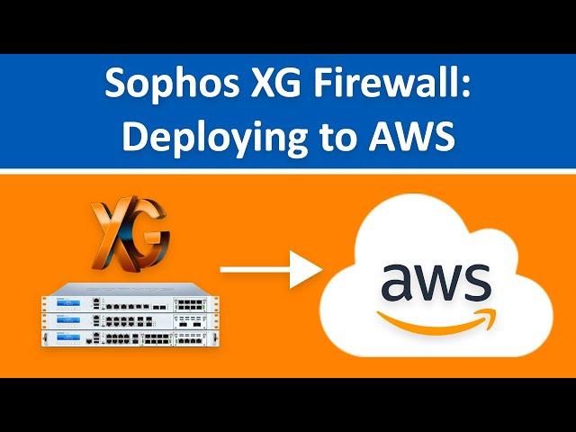 Sophos XG Firewall: Deploying to AWS