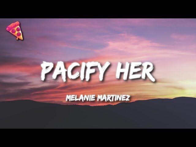 Melanie Martinez - Pacify Her (Lyrics) "Pacify herShe’s getting on my nerves"