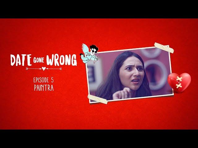 Date Gone Wrong | Episode 05 | Paintra | Vikky Kumar