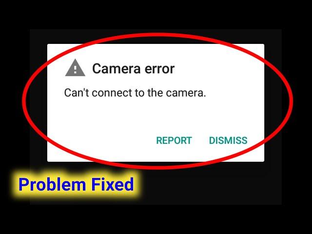 Fix Camera Error Can't Connect to the Camera Problem 2024।Can't connect to the Camera error Solve