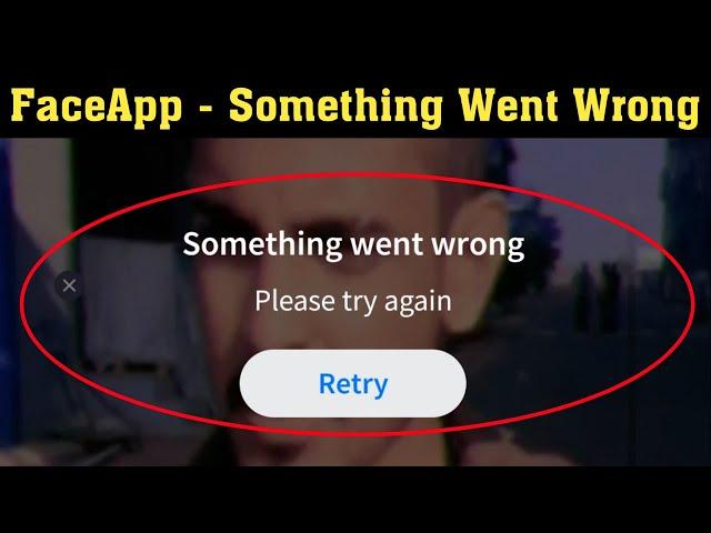 How To Fix - FaceApp Something Went Wrong. Please Try Again Error Android & Ios