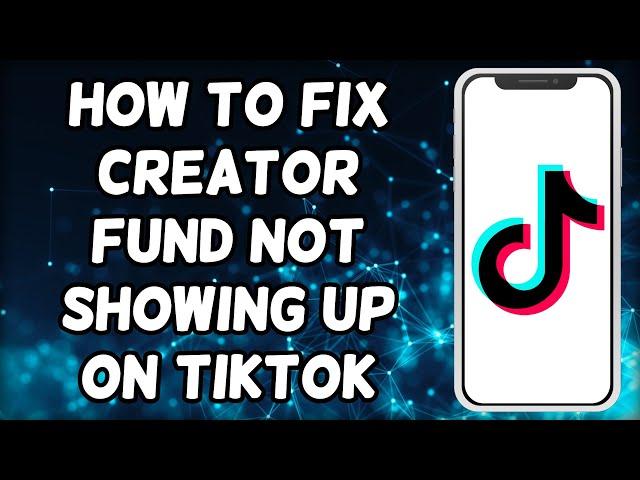 How To Fix Creator Fund Not Showing On TikTok