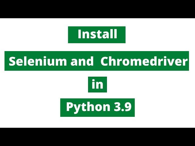 Install Selenium and Chromedriver in Python 3.9