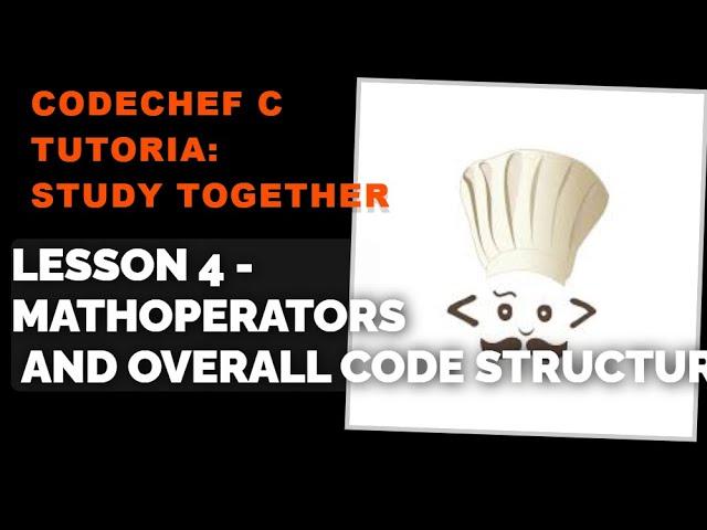 CodeChef C Tutorial: Lesson 4 - Math Operators and overall code structure | Study Together