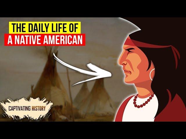 The Daily Life of a Native American Explained