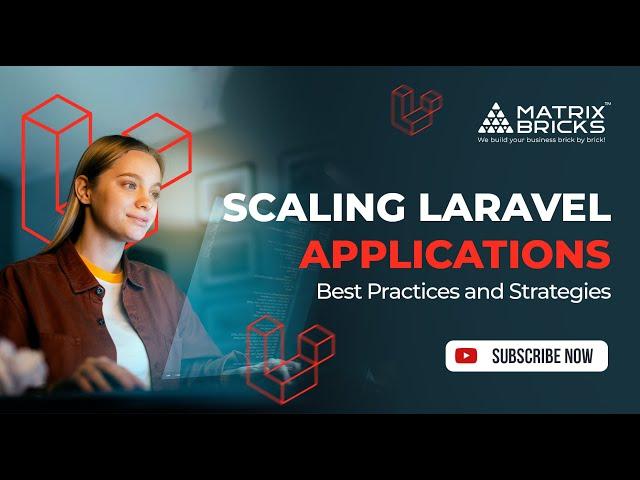 Mastering Laravel Application Scaling | Strategies and Techniques for Success | Matrix Bricks