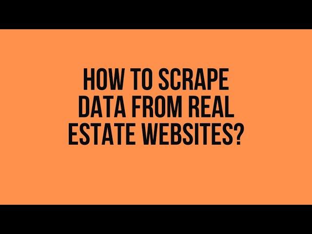 How to scrape data from Real estate websites using a web scraping tool?